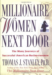 Millionaire Women Next Door: The Many Journeys of Successful American Businesswomen - Thomas J. Stanley