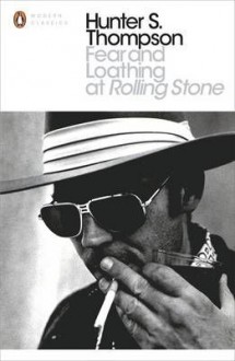 Fear and Loathing at Rolling Stone: The Essential Writing of Hunter S. Thompson - Hunter S. Thompson, Jann S. Wenner, Paul Scanlon