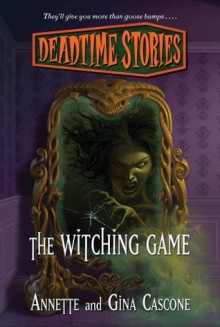 The Witching Game (Deadtime Stories) - Annette Cascone, Gina Cascone