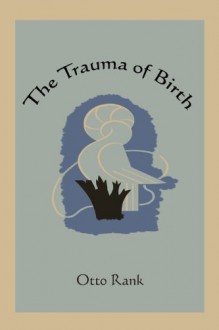 The Trauma of Birth - Otto Rank