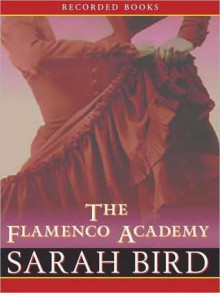 The Flamenco Academy (MP3 Book) - Sarah Bird, Alyssa Bresnahan