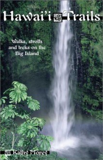 Hawai'I Trails: Walks, Strolls, and Treks on the Big Island - Kathy Morey