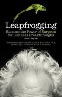 Leapfrogging: Harness the Power of Surprise for Business Breakthroughs - Soren Kaplan, Marshall Goldsmith