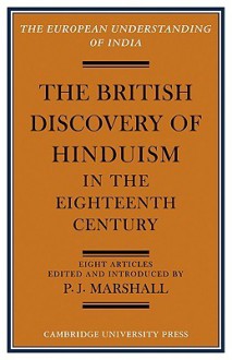 The British Discovery of Hinduism in the Eighteenth Century - Peter James Marshall