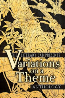 Variations on a Theme Anthology - The Literary Lab, Yat-Yee Chong, Judy Croome, Chuck Hocter, Christina Mitchell, Judy Stokesberry, Sierra Gardner, Yvonne Osborne, Rick Daley, Lisamarie Lamb, Anne Gallagher, Mary Campbell, Donna Hole, Julie Slezak, Jason M. King, Alyne de Winter, Jean Miernik, Judith Merc