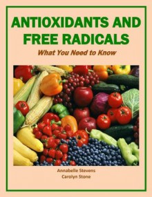 Antioxidants and Free Radicals: What You Need To Know (Health Matters) - Annabelle Stevens, Carolyn Stone