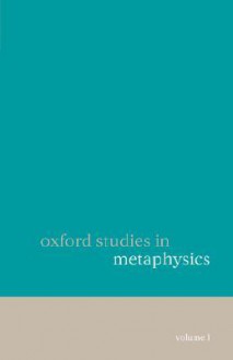 Oxford Studies in Metaphysics: Volume 1 - Dean W. Zimmerman