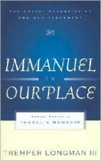 Immanuel in Our Place: Seeing Christ in Israel's Worship - Tremper Longman III