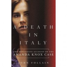 Amanda Knox and a Death in Italy - John Follain