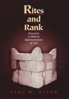 Rites and Rank: Hierarchy in Biblical Representations of Cult - Saul M. Olyan