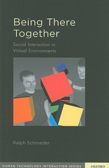 Being There Together: Social Interaction in Virtual Environments - Ralph Schroeder