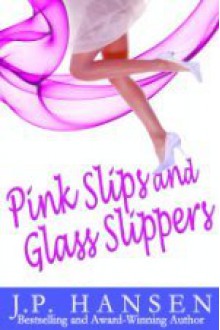 Pink Slips and Glass Slippers - J.P. Hansen