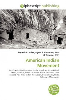 American Indian Movement - Agnes F. Vandome, John McBrewster, Sam B Miller II