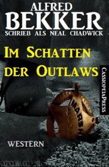 Im Schatten der Outlaws (Western) (German Edition) - Alfred Bekker, Neal Chadwick, Steve Mayer