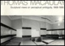 Thomas Macaulay: Sculptural views on perceptual ambiguity, 1968-1986 - Thomas Babington Macaulay