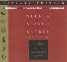 The Seeker, the Search, the Sacred: Journey to the Greatness Within - Guy Finley, Fred Stella