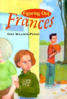 Figuring Out Frances - Gina Willner-Pardo