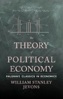 The Theory of Political Economy (Palgrave Classics in Economics) - William Stanley Jevons