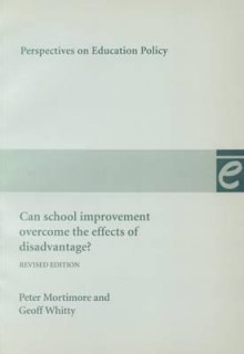 Can School Improvement Overcome the Effects of Disadvantage? - Peter Mortimore, Geoff Whitty