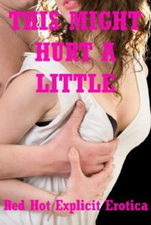 This Might Hurt a Little: Five Rough Sex Erotica Stories - Regina Ransom, Maggie Fremont, Alice Drake, Kandice Tunn, Sarah Blitz