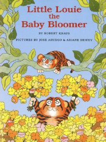 Little Louie The Baby Bloomer - Robert Kraus, José Aruego, Ariane Dewey