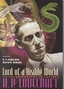 Lord of a Visible World: An Autobiography In Letters - H.P. Lovecraft, S.T. Joshi, David E. Schultz