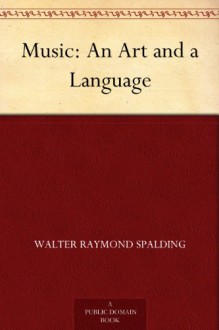 Music: An Art and a Language - Walter Raymond Spalding