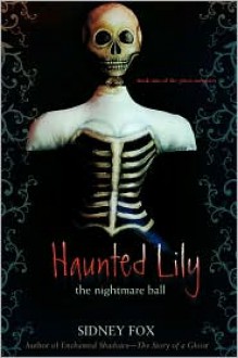 Haunted Lily: The Nightmare Ball - Sidney Fox