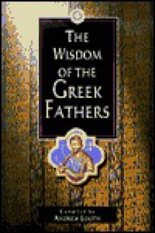 The Wisdom of the Greek Fathers - Andrew Louth