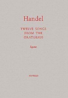 Twelve Songs from the Oratorios: Soprano - Georg Friedrich Händel, Alberto Randegger