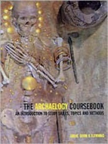 The Archaeology Coursebook: An Introduction to Study Skills, Topics and Methods - Jim Grant, Sam Gorin, Neil Fleming
