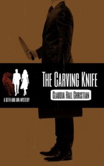 The Carving Knife, a Seth and Ava Mystery (Seth and Ava Mysteries) - Claudia Hall Christian