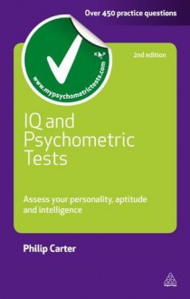 IQ and Psychometric Tests: Assess Your Personality Aptitude and Intelligence (Testing Series) - Philip Carter