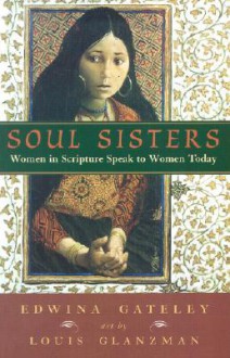 Soul Sisters: Women in Scripture Speak to Women Today - Edwina Gateley, Louis S. Glanzman