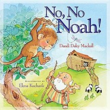 No, No Noah! - Dandi Daley Mackall