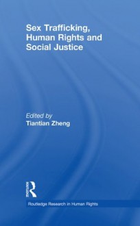 Sex Trafficking, Human Rights, and Social Justice - Tiantian Zheng