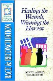 Race & Reconciliation: Healing the Wounds, Winning the Harvest (Spirit-Filled Life Kingdom Dynamics Study Guides) - Jack Hayford