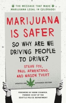 Marijuana is Safer: So Why Are We Driving People to Drink? 2nd Edition - Steve Fox