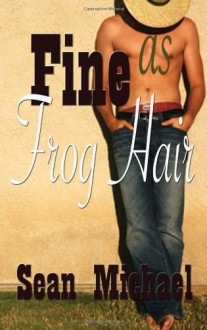 Fine as Frog Hair - Sean Michael