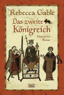 Das zweite Konigreich: Historischer Roman - Rebecca Gablé