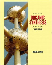 Organic Synthesis, Third Edition - Michael B. Smith