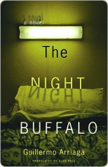 The Night Buffalo: A Novel - Guillermo Arriaga