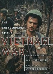 Encyclopedia of the Vietnam War: A Political, Social, and Military History - Spencer C. Tucker