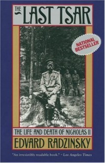 The Last Tsar: The Life and Death of Nicholas II - Edvard Radzinsky