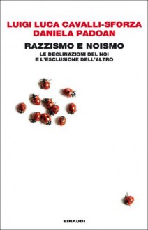 Razzismo e noismo: Le declinazioni del noi e l'esclusione dell'altro (Einaudi. Passaggi) (Italian Edition) - Luigi Luca Cavalli-Sforza, Daniela Padoan