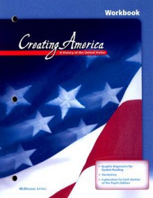 Creating America Workbook: A History of the United States - McDougal Littell