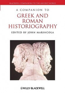 A Companion to Greek and Roman Historiography - John Marincola