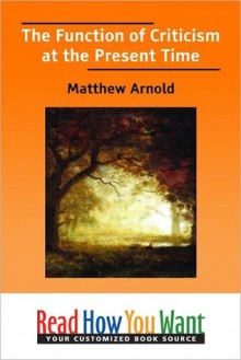 The Function of Criticism at the Present Time - Matthew Arnold