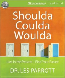 Shoulda, Coulda, Woulda: Release Regret, Find Your Future - Les Parrott III