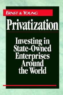 Privatization: Investing in State-Owned Enterprises Around the World - ERNST & YOUNG